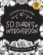 #1 Introverts Coloring Book: 50 Shades of Introversion (DARK EDITION): A Hilarious Fun Coloring Gift Book for Anxious Adults & Relaxation with Stress Relieving Mandala Designs, Relatable Social Distancing Quotes and Snarky Sayings