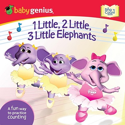 1 Little, 2 Little, 3 Little Elephants: A Sing 'n Move Book - Baby Genius