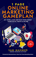 1 Page Online Marketing Gameplan: Get More Leads and Make More Money Using Social Media & Online