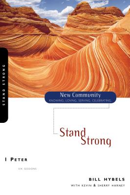 1 Peter: Stand Strong - Hybels, Bill, and Harney, Kevin G, and Harney, Sherry