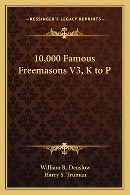 10,000 Famous Freemasons V3, K to P - Denslow, William R, and Truman, Harry S (Foreword by)