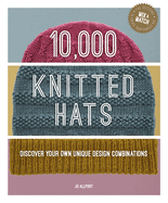 10,000 Knitted Hats: Discover Your Own Unique Design Combinations