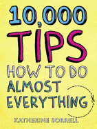 10,000 Tips: How to Do Almost Everything
