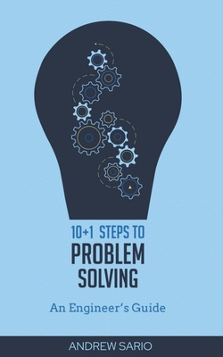 10+1 Steps to Problem Solving: An Engineers Guide From A Career in Operational Technology and Control Systems - Sario, Andrew