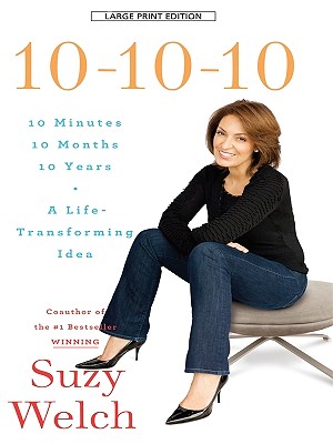 10-10-10: 10 Minutes, 10 Months, 10 Years, a Life Transforming Idea - Welch, Suzy