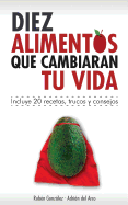 10 alimentos que cambiarn tu vida: Incluye 20 recetas