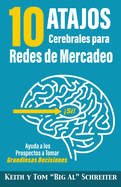 10 Atajos Cerebrales para Redes de Mercadeo: Ayuda a los Prospectos a Tomar Grandiosas Decisiones