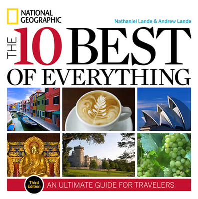 10 Best of Everything, The, Third Edition: An Ultimate Guide for Travelers - Lande, Nathaniel