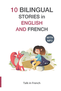10 Bilingual Stories in English and French: Improve your French or English reading and listening comprehension skills