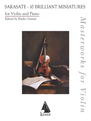 10 Brilliant Miniatures: For Violin and Piano Masterworks for Violin Series - Sarasate, Pablo De (Composer), and Granat, Endre (Editor)