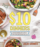 $10 Dinners: Delicious Meals for a Family of 4 That Don't Break the Bank