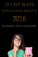 10 Easy Ways to Start Saving Money in 2016: Be Mindful with Your Money
