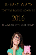 10 Easy Ways to Start Saving Money in 2016: Be mindful with your money