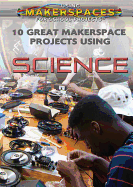 10 Great Makerspace Projects Using Science