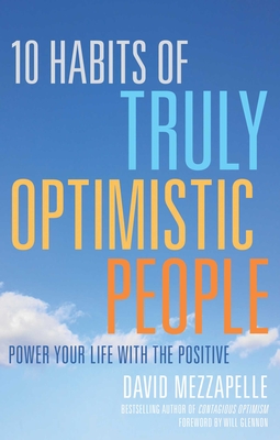 10 Habits of Truly Optimistic People: Power Your Life with the Positive - Mezzapelle, David, and Glennon, Will (Foreword by)