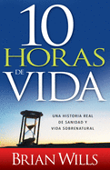 10 Horas de Sanidad: Una Historia Real de Sanidad y Vida Sobrenatural