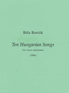 10 Hungarian Songs: First Edition Medium/High Voice and Piano