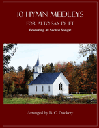 10 Hymn Medleys for Alto Sax Duet: Featuring 30 Sacred Songs!