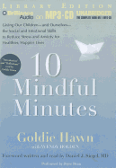 10 Mindful Minutes: Giving Our Children -And Ourselves- The Social and Emotional Skills to Reduce Stress and Anxiety for Healthier, Happier Lives
