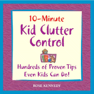 10-Minute Clutter Control: Hundreds of Proven Tips Even Kids Can Do! - Kennedy, Rose R