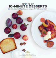 10 Minute Desserts: Quick, Simple & Delicious Recipes for All Occasions