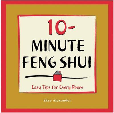 10-Minute Feng-Shui: Easy Tips for Every Room - Alexander, Skye