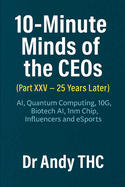 10-Minute Minds of the CEOs (Part XXV-25 Years Later): Ai, Quantum Computing, 10G, Biotech Ai, 1nm Chip, Influencers and eSports