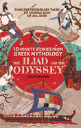 10-Minute Stories From Greek Mythology - The Iliad and The Odyssey: Timeless Legendary Tales To Inspire Kids Of All Ages