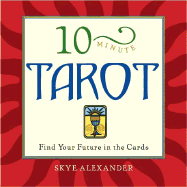 10-Minute Tarot: Read the Future in an Instant - Alexander, Skye