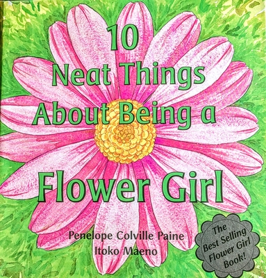 10 Neat Things about Being a Flower Girl - Paine, Penelope Colville