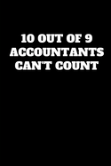 10 Out of 9 Accountants Can't Count: Funny Accountant Gag Gift, Funny Accounting Coworker Gift, Bookkeeper Office Gift (Lined Notebook) - Publishing, Accountant Life