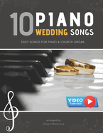 10 Piano Weddings Songs: Easy songs for Piano & Church Organ - for an low level performer, church musicians, organists, students, children, teens, teachers, wedding players, and for everyone who loves music.