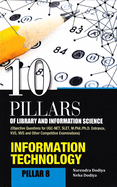 10 Pillars of Library and Information Science: Pillar 8: Information Technology (Objective Questions for Ugc-Net, Slet, M.Phil./PH.D. Entrance, Kvs, Nvs and Other Competitive Examinations)