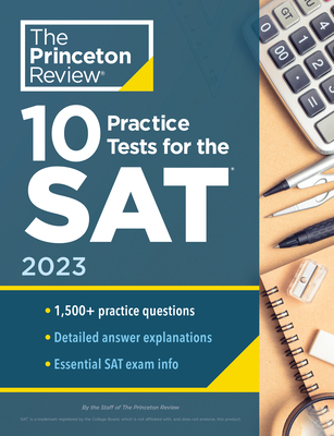 10 Practice Tests for the Sat, 2023: Extra Prep to Help Achieve an Excellent Score - The Princeton Review