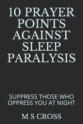 10 Prayer Points Against Sleep Paralysis: Suppress Those Who Oppress You at Night - Cross, M S