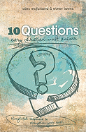 10 Questions Every Christian Must Answer: Thoughtful Responses to Strengthen Your Faith