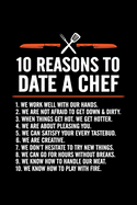 10 Reasons To Date A Chef: Chef Journal For Cooking Lovers Funny Chef Gifts Chef Journal Notebook Who Can Write In Special Moments Chef Writing Notebook Gifts For Cooking Lovers Chef