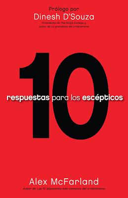 10 Respuestas Para Los Escpticos: Tenga Las Respuestas Preparadas - McFarland, Alex, M..A.