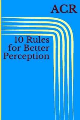 10 Rules for Better Perception - Acr