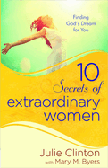 10 Secrets of Extraordinary Women: Finding God's Dream for You