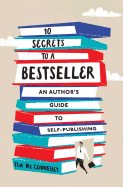 10 Secrets to a Bestseller: An Author's Guide to Self-Publishing