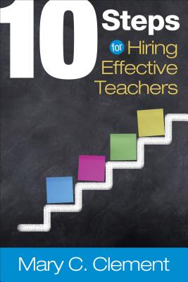 10 Steps for Hiring Effective Teachers - Clement, Mary C