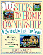 10 Steps to Home Ownership: A Workbook for First-Time Buyers