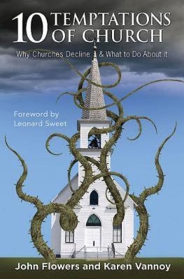 10 Temptations of Church: Why Churches Decline & What to Do about It - Flowers, John, and Vannoy, Karen