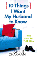 10 Things I Want My Husband to Know: And How to Tell Him