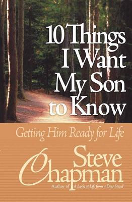 10 Things I Want My Son to Know: Getting Him Ready for Life - Chapman, Steve