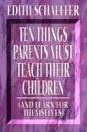 10 Things Parents Must Teach Their Children: And Learn for Themselves