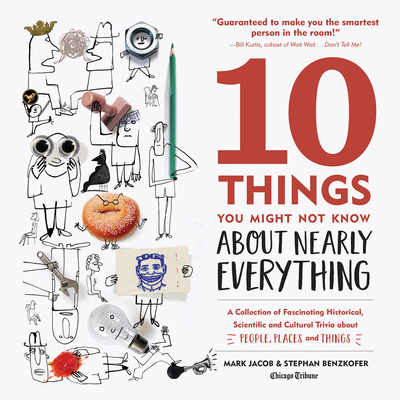 10 Things You Might Not Know about Nearly Everything: A Collection of Fascinating Historical, Scientific and Cultural Trivia about People, Places and Things - Jacob, Mark, and Benzkofer, Stephan