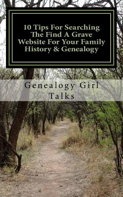 10 Tips For Searching The Find A Grave Website For Your Family History & Genealogy - Genealogy Girl Talks