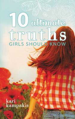 10 Ultimate Truths Girls Should Know - Kampakis, Kari